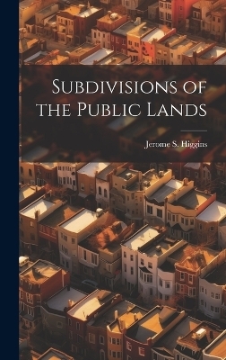 Subdivisions of the Public Lands - Jerome S Higgins