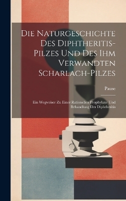 Die Naturgeschichte Des Diphtheritis-Pilzes Und Des Ihm Verwandten Scharlach-Pilzes -  Pause