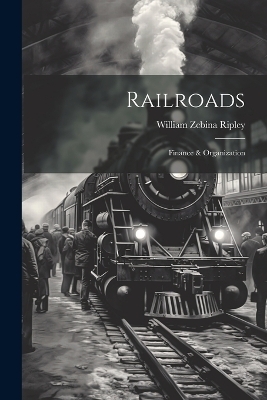 Railroads; Finance & Organization - William Zebina Ripley