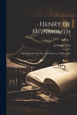 Henry of Monmouth - J Endell Tyler