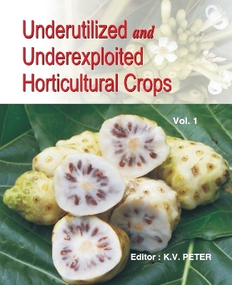 Underutilized and Underexploited Horticultural Crops: Vol 01 - K.V. Peter