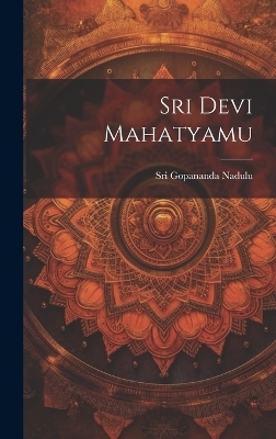 Sri Devi Mahatyamu - Sri Gopananda Nadulu