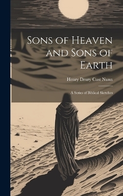 Sons of Heaven and Sons of Earth - Henry Drury Cust Nunn