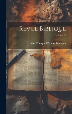Revue Biblique; Volume 10 - Ecole Pratique d'Études Bibliques