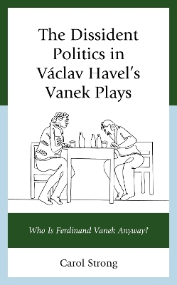 The Dissident Politics in Václav Havel’s Vanek Plays - Carol Strong