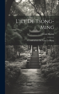 L'ile De Tsong-Ming - Henri Havret