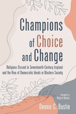 Champions of Choice and Change - Dennis C Bustin