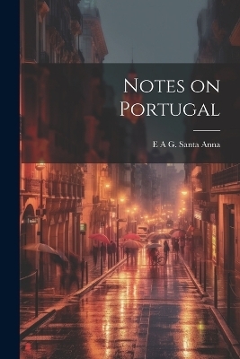 Notes on Portugal - E A G Santa Anna