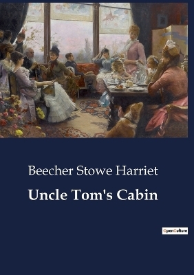 Uncle Tom's Cabin - Beecher Stowe Harriet