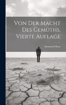 Von der Macht des Gemüths, vierte Auflage - Immanuel Kant