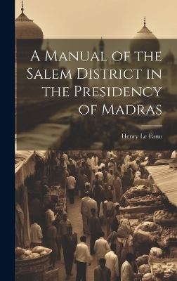 A Manual of the Salem District in the Presidency of Madras - Henry Le Fanu