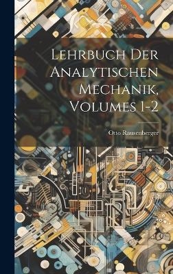 Lehrbuch Der Analytischen Mechanik, Volumes 1-2 - Otto Rausenberger