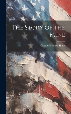 The Story of the Mine - Charles Howard Shinn