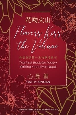 Flowers Kiss the Volcano - Cathy Xinman