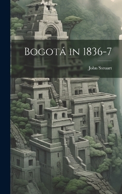 Bogotá in 1836-7 - John Steuart