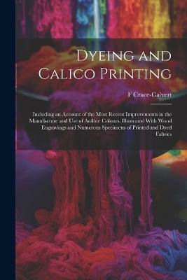 Dyeing and Calico Printing - F Crace-Calvert