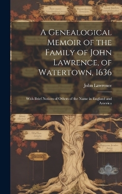 A Genealogical Memoir of the Family of John Lawrence, of Watertown, 1636 - John Lawrence