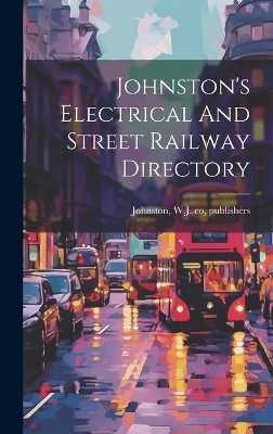 Johnston's Electrical And Street Railway Directory - 