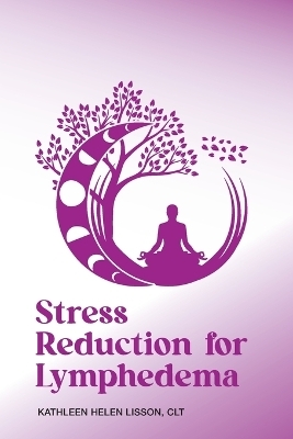 Stress Reduction for Lymphedema - Kathleen Helen Lisson