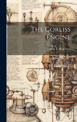 The Corliss Engine - John T Henthorn