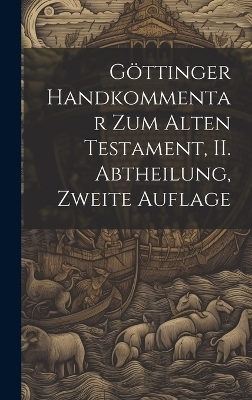 Göttinger Handkommentar zum Alten Testament, II. Abtheilung, zweite Auflage -  Anonymous