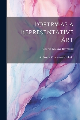 Poetry as a Representative Art - George Lansing Raymond