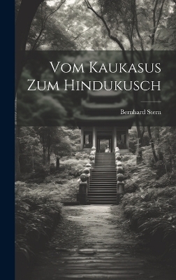 Vom Kaukasus Zum Hindukusch - Bernhard Stern