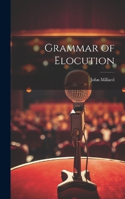 Grammar of Elocution - John Millard