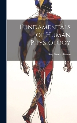 Fundamentals of Human Physiology - Roy Gentry Pearce