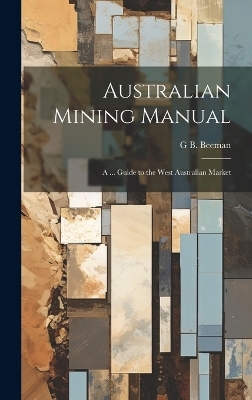 Australian Mining Manual - G B Beeman