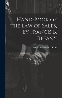 Hand-Book of the Law of Sales, by Francis B. Tiffany - Francis Buchanan Tiffany