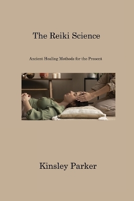 The Reiki Science - Kinsley Parker