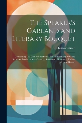 The Speaker's Garland and Literary Bouquet - Phineas Garrett