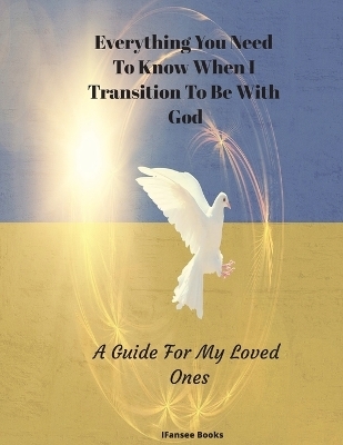 Everything You Need To Know When I Transition To Be With God - Ifansee Books