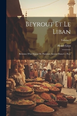 Beyrout Et Le Liban - Henri Gûys