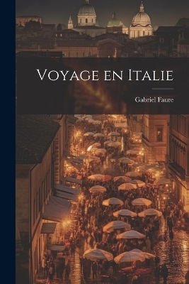 Voyage en Italie - Gabriel Faure