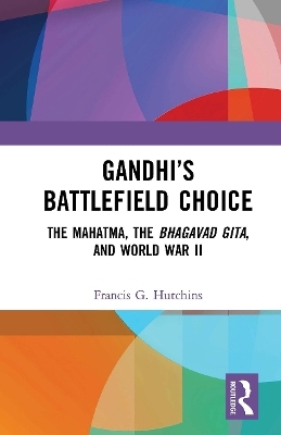 Gandhi’s Battlefield Choice - Francis G. Hutchins