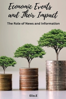 Economic Events and Their Impact The Role of News and Information - Elio E