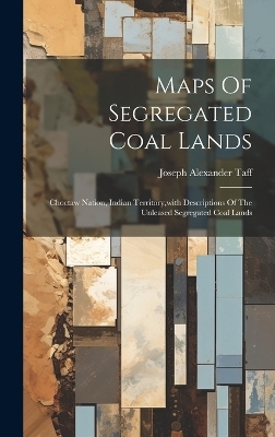 Maps Of Segregated Coal Lands - Joseph Alexander Taff