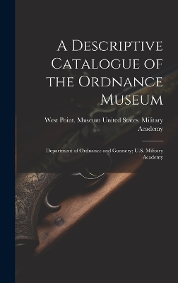 A Descriptive Catalogue of the Ordnance Museum - 