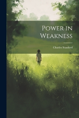 Power in Weakness - Charles Stanford