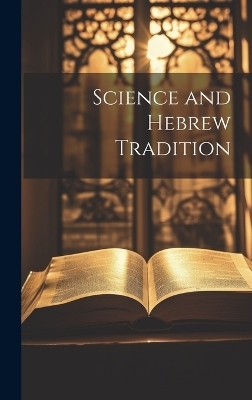 Science and Hebrew Tradition -  Anonymous