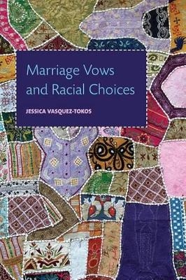 Marriage Vows and Racial Choices - Jessica Vasquez-Tokos