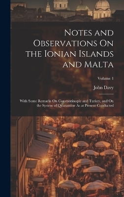 Notes and Observations On the Ionian Islands and Malta - John Davy