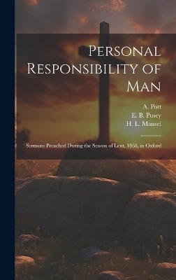 Personal Responsibility of Man - E B Pusey, T T Carter, H L Mansel