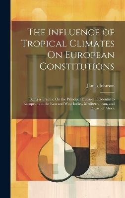 The Influence of Tropical Climates On European Constitutions - James Johnson