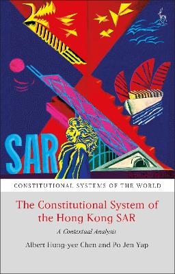 The Constitutional System of the Hong Kong SAR - Albert H y Chen, Po Jen Yap