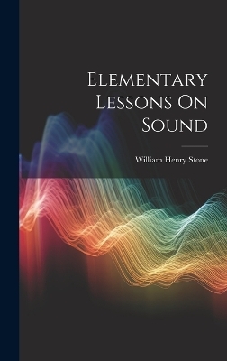 Elementary Lessons On Sound - William Henry Stone