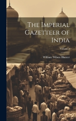The Imperial Gazetteer of India; Volume 4 - William Wilson Hunter