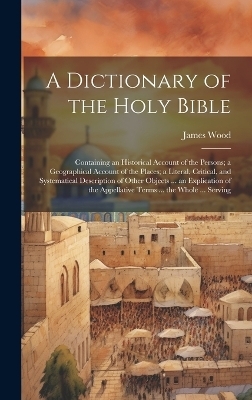 A Dictionary of the Holy Bible - James Wood